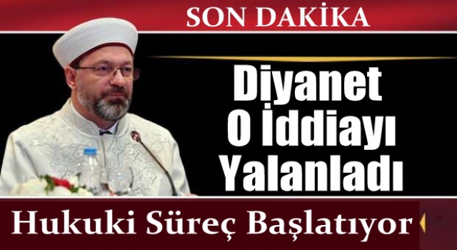 Diyanet, o iddialarla ilgili hukuki süreç başlatacak