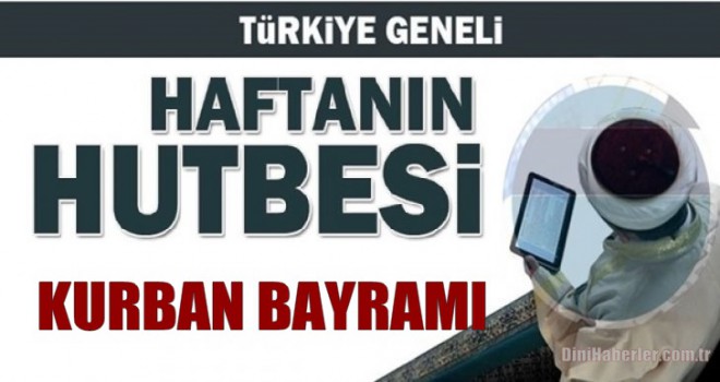 Diyanet 11.08.2019 Tarihli Kurban Bayramı Hutbesi