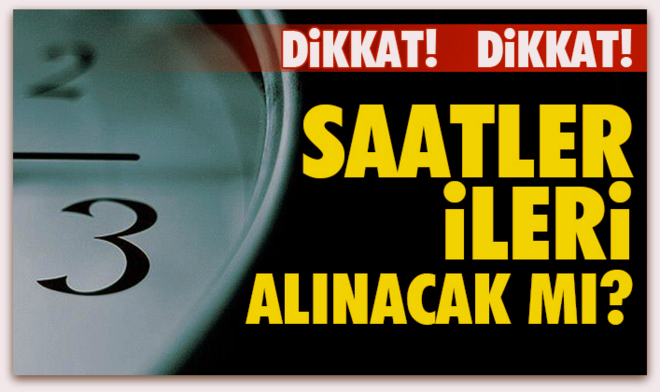 Yaz saati uygulaması 2017\'de yapılacak mı? Saatler ileri alınacak mı?