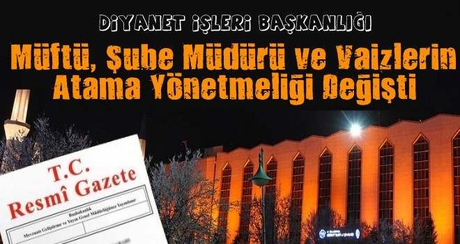 Müftü, Şube Müdürü ve Vaizlerin Atama Yönetmeliği Değişti.