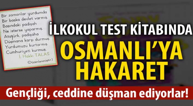 Gençliği, ceddine düşman ediyorlar! İlkokul test kitabında Osmanlı’ya saldırı