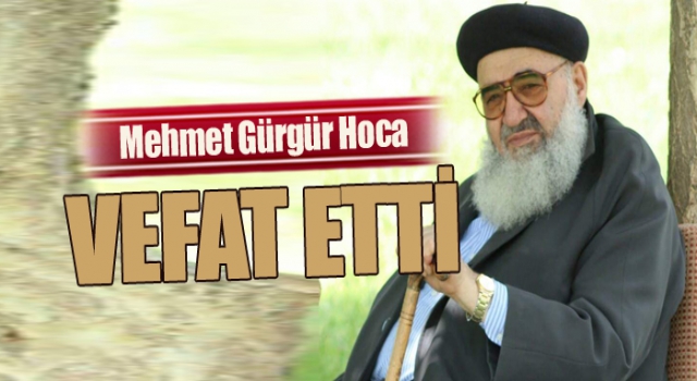 Muhterem Mehmet Gürgür Hoca Rahmet-i Rahman'a kavuştu