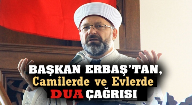 Diyanet İşleri Başkanı Erbaş'tan dua çağrısı