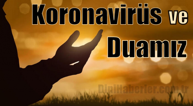 Koronavirüs ve Duamız