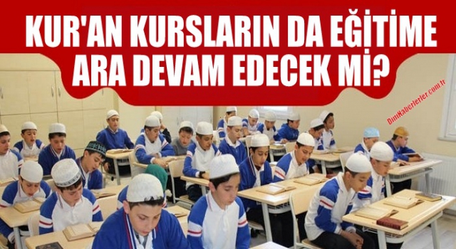 Kur'an Kursları Tatili Uzayacak mı?