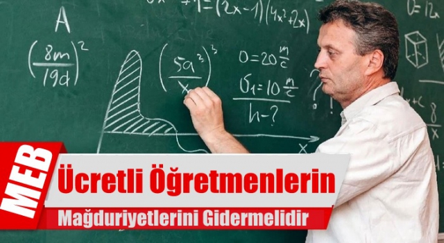 MEB Ücretli Öğretmenlerin Mağduriyetlerini Gidermelidir