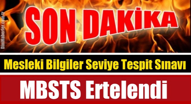 Mesleki Bilgiler Seviye Tespit Sınavı (MBSTS) ertelendi