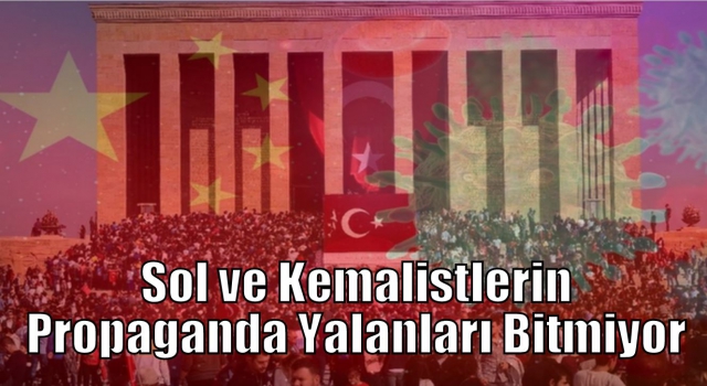 Sol ve Kemalistlerin Propaganda Yalanları Bitmiyor