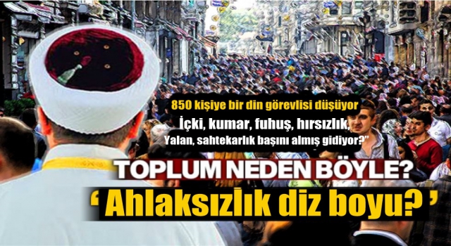 150 bin din görevlisinin olduğu yerde, ahlaki boyut konuda dip yapıyor?