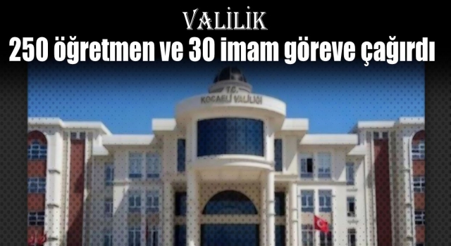 250 öğretmen ve 30 imam göreve çağırıldı