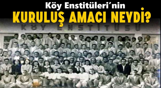 Köy Enstitüleri’nin Kuruluş Amacı Neydi?