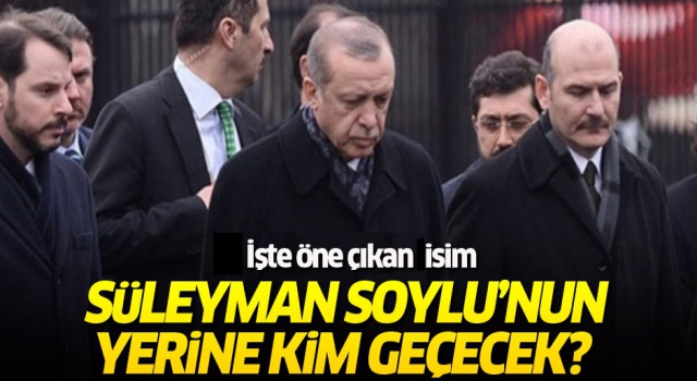 Süleyman Soylu’nun yerine geçecek isim belli oldu! ‘