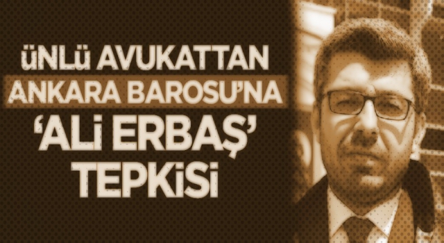 Ünlü avukattan Ankara Barosu'na 'Ali Erbaş' tepkisi