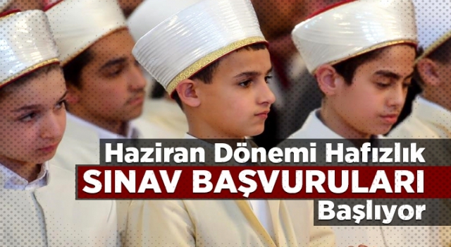 Haziran dönemi hafızlık sınav başvuruları başlıyor