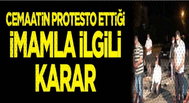 Cemaatin protesto ettiği imamla ilgili karar