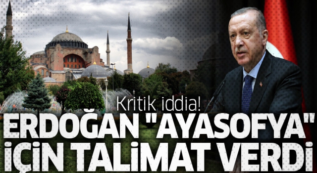 Erdoğan, Ayasofya'nın camiye çevrilmesi için talimat verdi