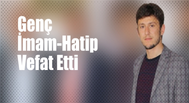 Genç imam hatip kazada vefat etti