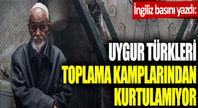 Uygur Türkleri toplama kamplarından kurtulamıyor