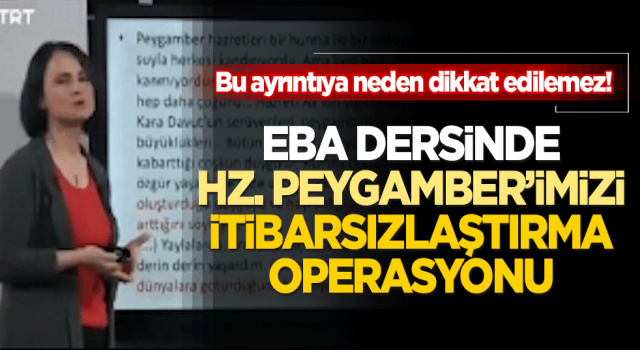 Bu ayrıntıya neden dikkat edilemez! EBA dersinde Hz. Peygamber’imizi itibarsızlaştırma operasyonu