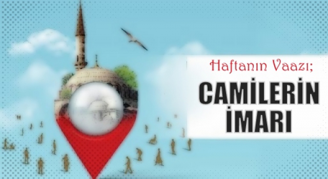 Haftanın Vaazı, CAMİLERİN İMARI