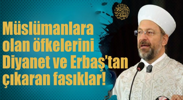 Müslümanlara olan öfkelerini Erbaş’tan çıkaran fasıklar!