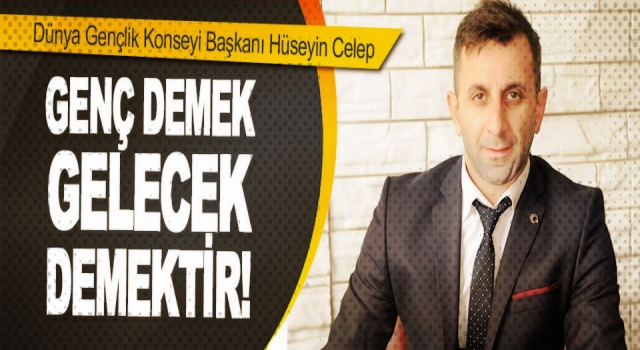 Celep 'Genç Demek Gelecek Demektir!'