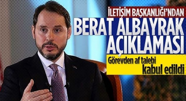 Hazine ve Maliye Bakanı Berat Albayrak'ın istifa talebi kabul edildi
