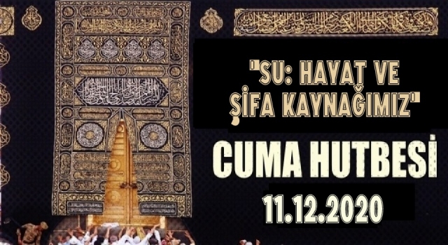 11 Aralık 2020 Tarihli Cuma Hutbesi
