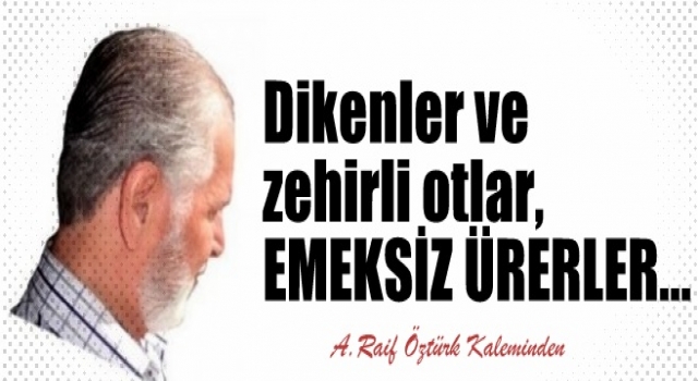 Dikenler ve zehirli otlar, EMEKSİZ ÜRERLER…