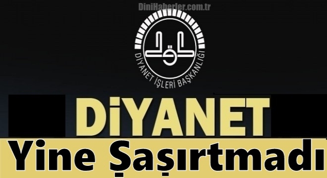 Diyanet Yine Şaşırtmadı!