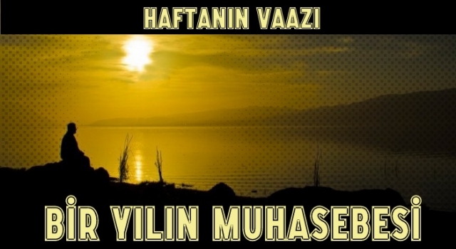 Haftanın Vaazı; BİR YILIN MUHASEBESİ