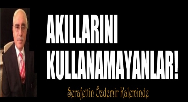 AKILLARINI KULLANMAYANLAR !..   