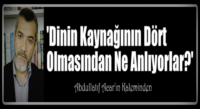 'Dinin Kaynağının Dört Olmasından Ne Anlıyorlar?'