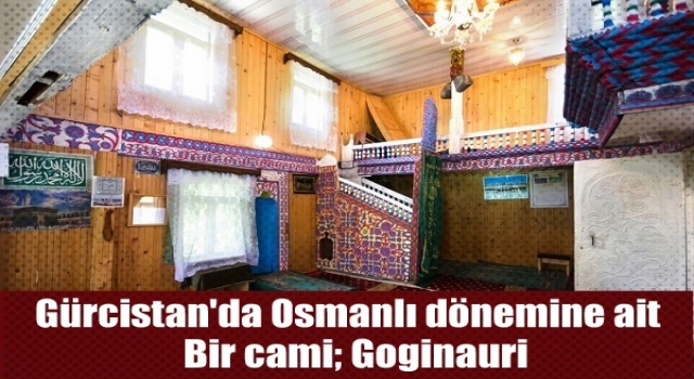 Gürcistan'da Osmanlı dönemine ait bir cami Goginauri