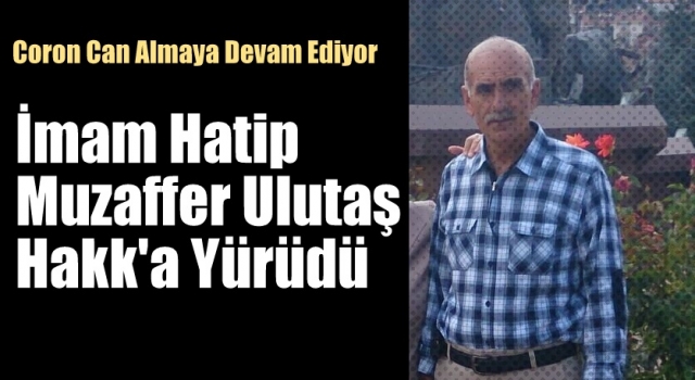 İmam Hatip Muzaffer Ulutaş Hakk'a Yürüdü