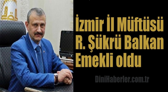 İzmir Müftüsü Şükrü Balkan emekli oldu