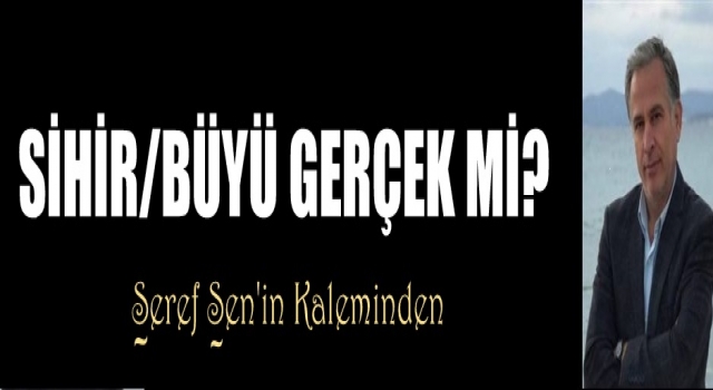 SİHİR/BÜYÜ GERÇEK Mİ?