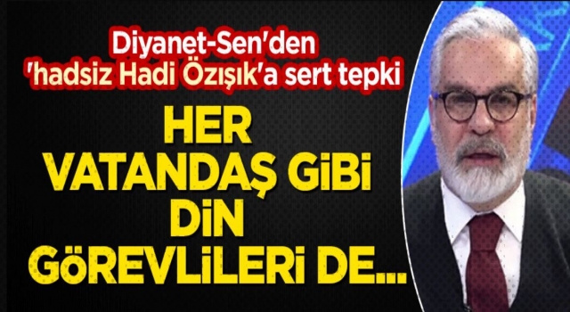 Hadsiz Hadi Özışık'a sert tepki