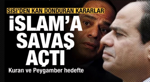 İslam'a savaş açtı! Sisi'den kan donduran kararlar