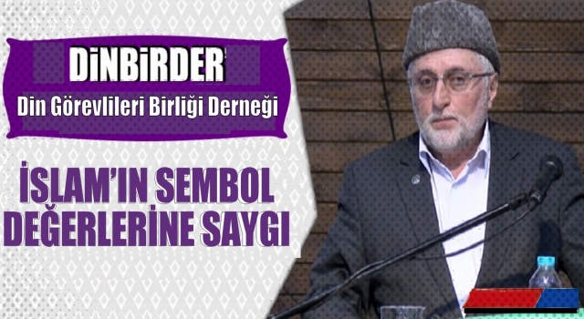 İSLAM’IN SEMBOL DEĞERLERİNE SAYGI