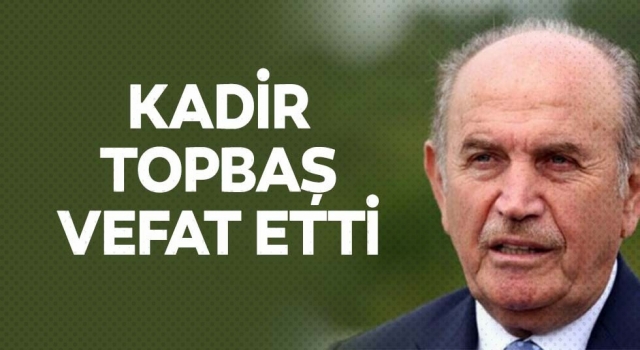 Kadir Topbaş vefat etti