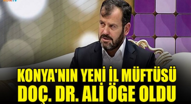 Doç. Dr. Ali Öge Konya Müftüsü Oldu