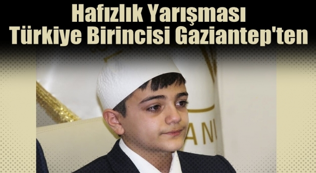 Hafızlık yarışması Türkiye birincisi Gaziantep'ten