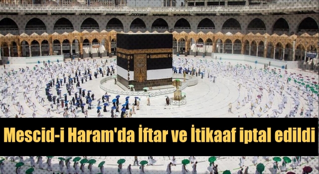 Mescid-i Haram'da İftar ve İtikaaf iptal edildi