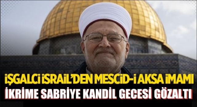 Miraç Kandili günü Aksa imamına skandal gözaltı