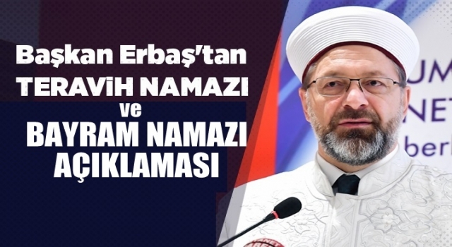 Başkan Erbaş'tan Bayram ve Teravih Namazı Açıklaması