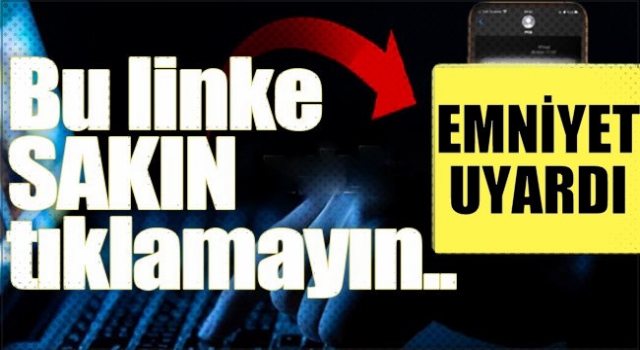 Emniyet uyardı! Sakın bu linke tıklamayın