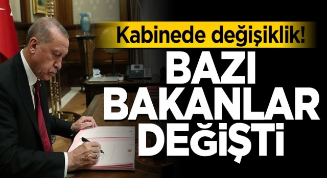 Kabinede değişiklik! Bazı Bakanlar değişti