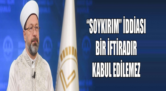 'Soykırım' iddiası bir iftiradır, kabul edilemez.