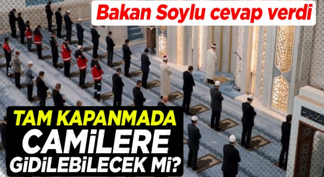 Tam kapanmada camilere gidilebilecek mi?